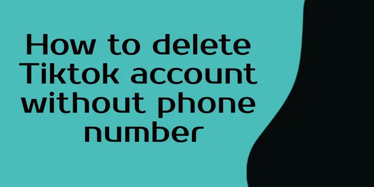 how to delete tiktok account without phone number
